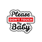 Kinder T-Shirt Please Dont Touch My Baby
